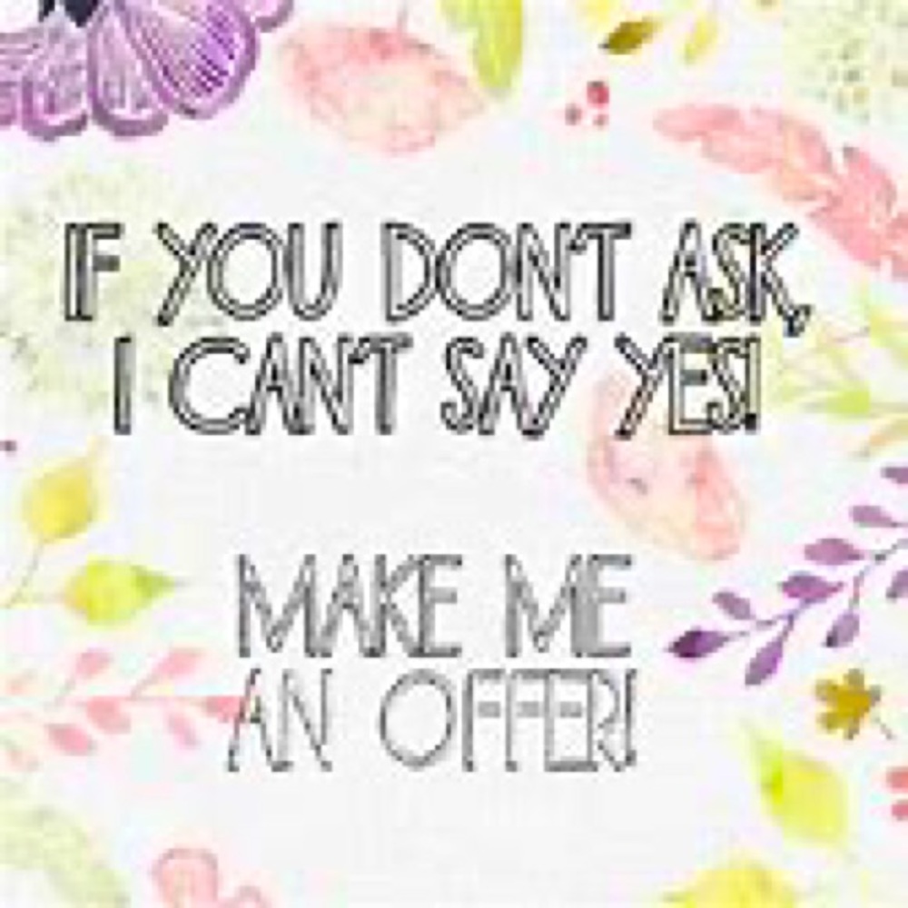 If you don’t ask; I can’t say yes!